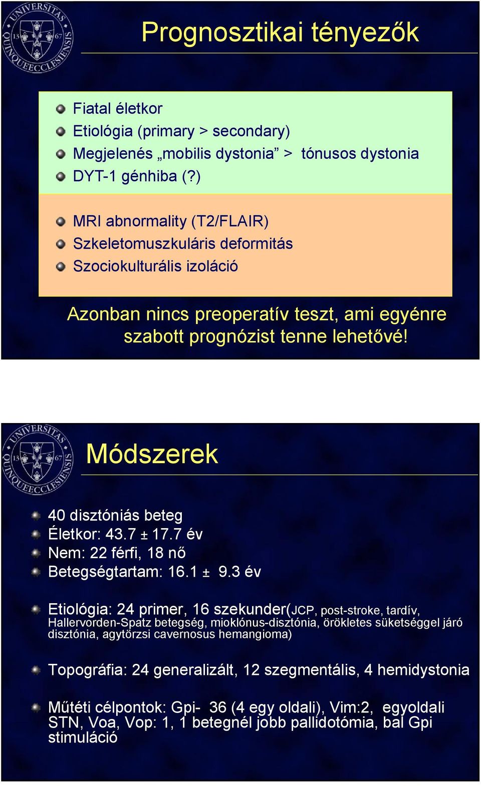 Módszerek 40 disztóniás beteg Életkor: 43.7 ± 17.7 év Nem: 22 férfi, 18 nő Betegségtartam: 16.1 ± 9.