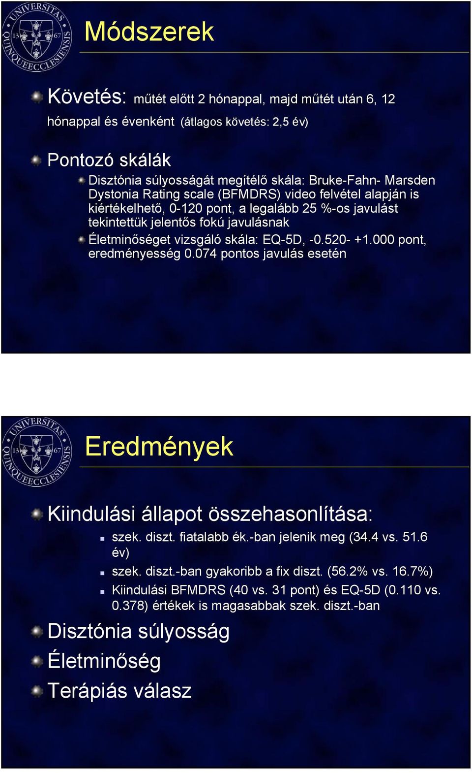 -0.520- +1.000 pont, eredményesség 0.074 pontos javulás esetén Eredmények Kiindulási állapot összehasonlítása: szek. diszt. fiatalabb ék.-ban jelenik meg (34.4 vs. 51.6 év) szek. diszt.-ban gyakoribb a fix diszt.