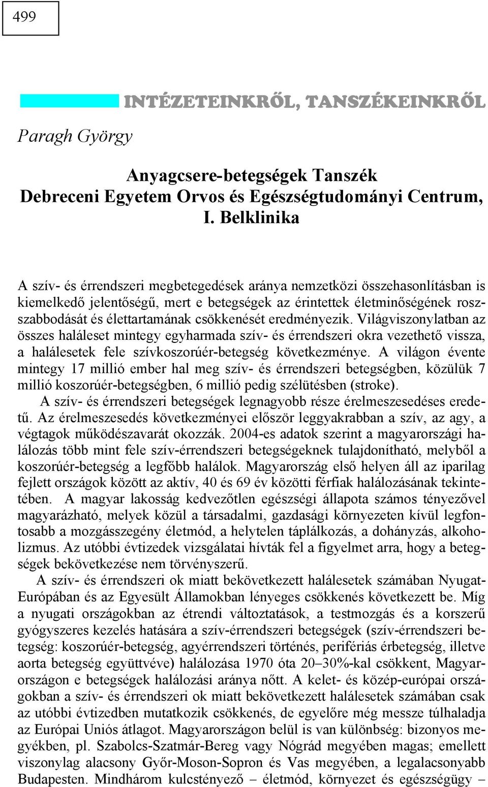 csökkenését eredményezik. Világviszonylatban az összes haláleset mintegy egyharmada szív- és érrendszeri okra vezethető vissza, a halálesetek fele szívkoszorúér-betegség következménye.