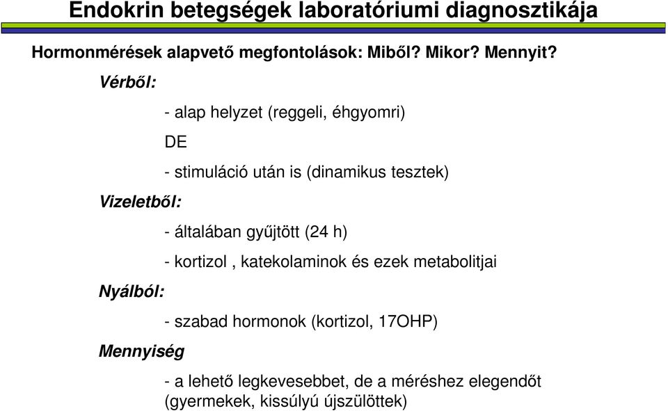 Vérből: - alap helyzet (reggeli, éhgyomri) DE Vizeletből: Nyálból: Mennyiség - stimuláció után is