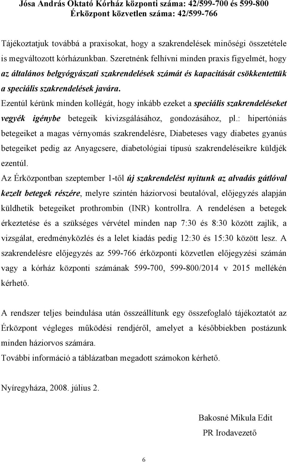 Ezentúl kérünk minden kollégát, hogy inkább ezeket a speciális et vegyék igénybe betegeik kivizsgálásához, gondozásához, pl.