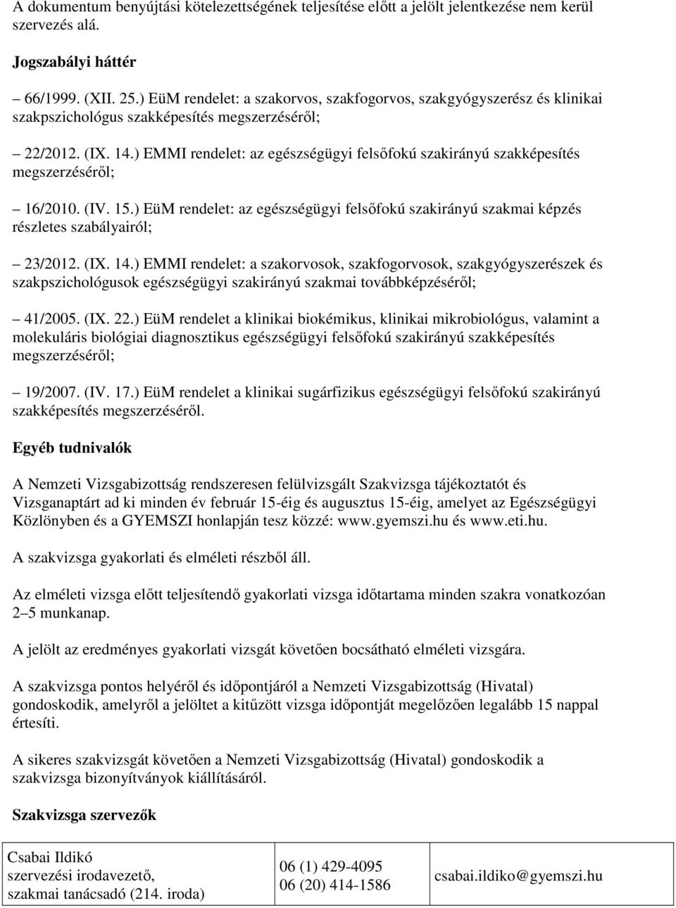 ) EMMI rendelet: az egészségügyi felsıfokú szakirányú szakképesítés megszerzésérıl; 16/2010. (IV. 15.