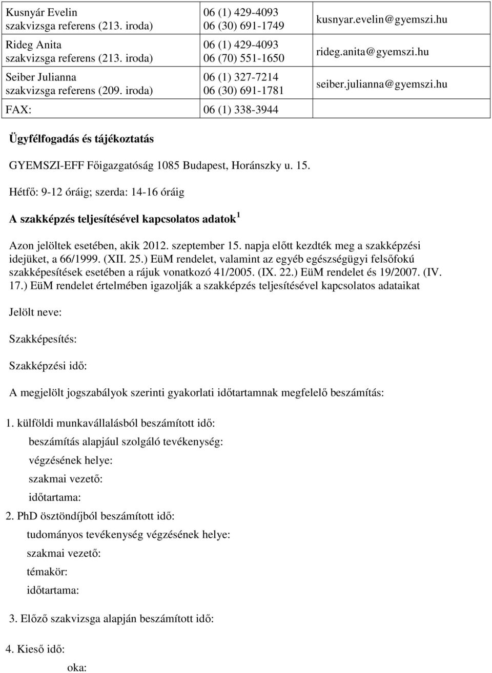 hu Ügyfélfogadás és tájékoztatás GYEMSZI-EFF Fıigazgatóság 1085 Budapest, Horánszky u. 15.