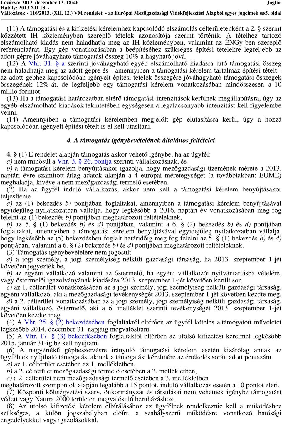 A tételhez tartozó elszámolható kiadás nem haladhatja meg az IH közleményben, valamint az ÉNGy-ben szereplő referenciaárat.