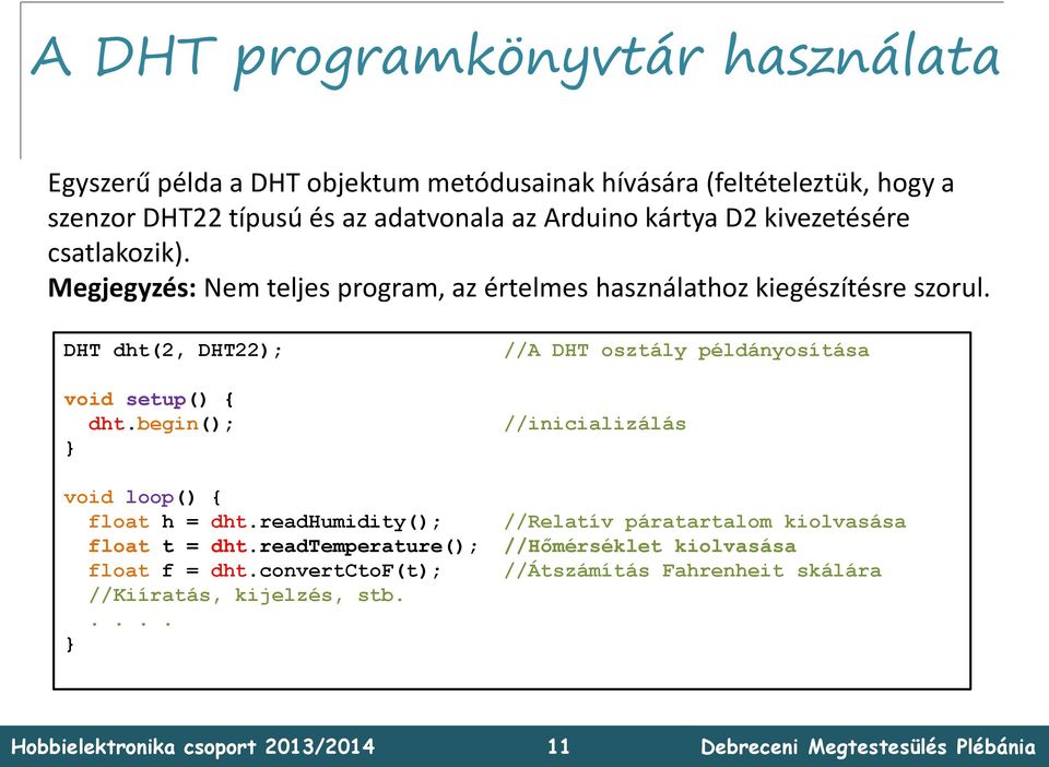 DHT dht(2, DHT22); void setup() { dht.begin(); //A DHT osztály példányosítása //inicializálás void loop() { float h = dht.