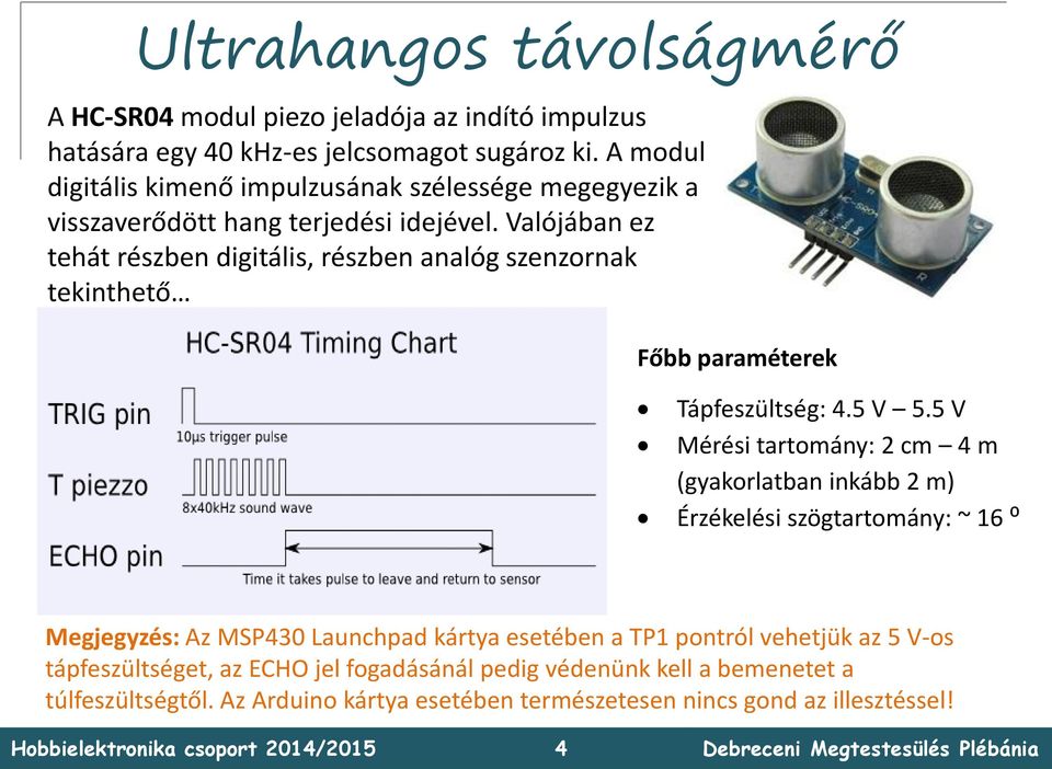 Valójában ez tehát részben digitális, részben analóg szenzornak tekinthető Főbb paraméterek Tápfeszültség: 4.5 V 5.