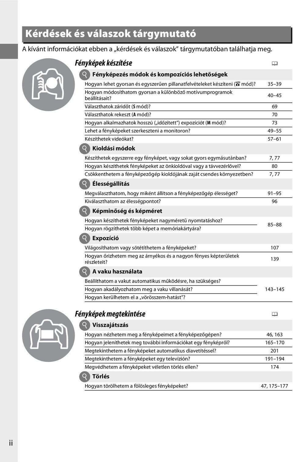 35 39 Hogyan módosíthatom gyorsan a különböző motívumprogramok beállításait? 40 45 Választhatok záridőt (S mód)? 69 Választhatok rekeszt (A mód)?