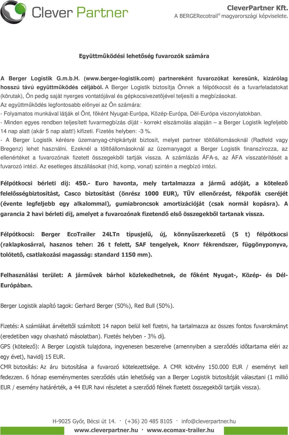 Az együttműködés legfontosabb előnyei az Ön számára: - Folyamatos munkával látják el Önt, főként Nyugat-Európa, Közép-Európa, Dél-Európa viszonylatokban.