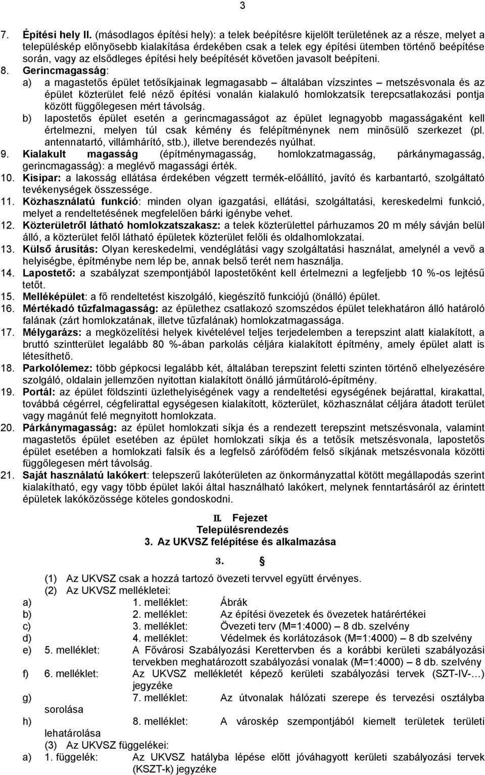 elsődleges építési hely beépítését követően javasolt beépíteni. 8.