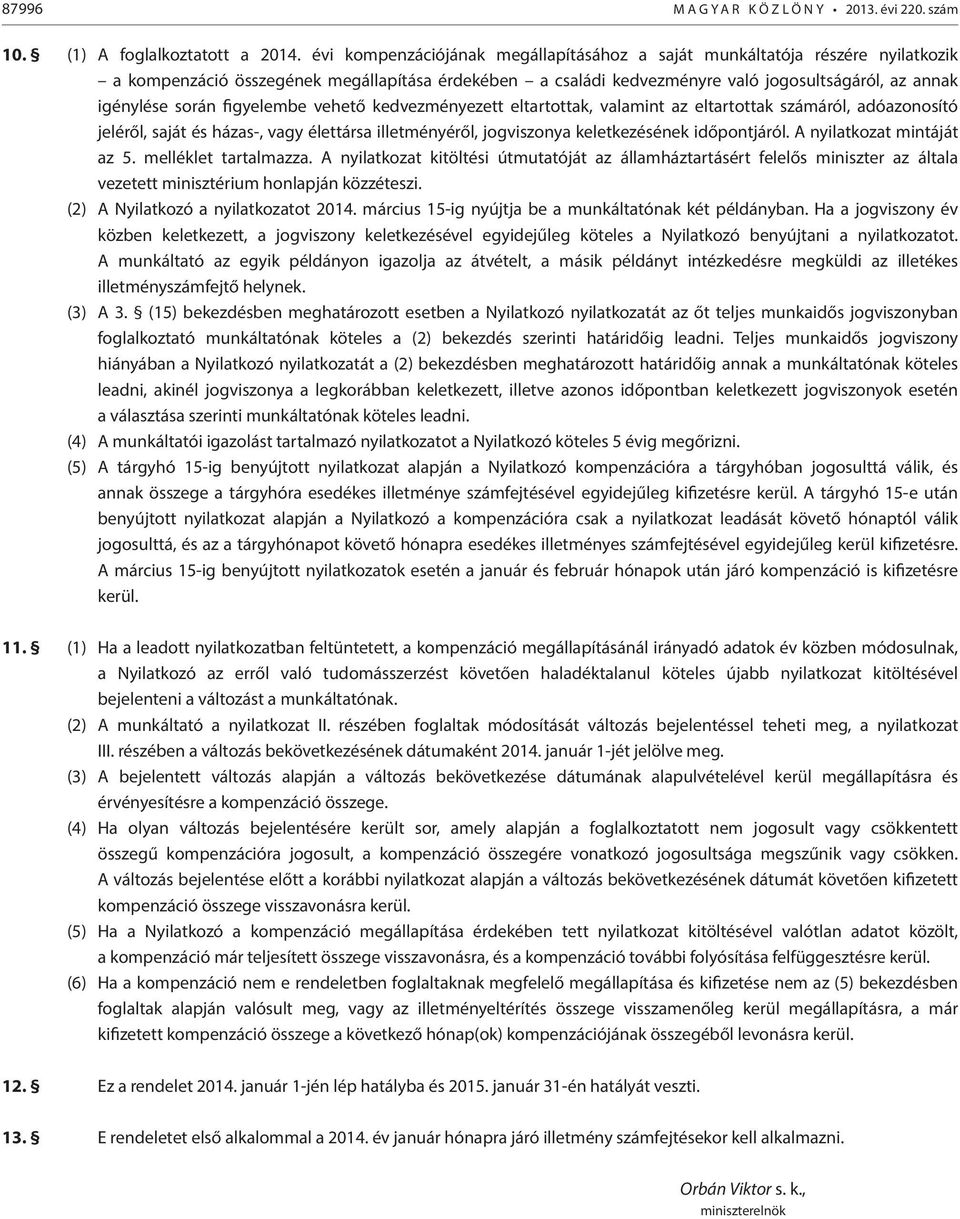 figyelembe vehető kedvezményezett eltartottak, valamint az eltartottak számáról, adóazonosító jeléről, saját és házas-, vagy élettársa illetményéről, jogviszonya keletkezésének időpontjáról.