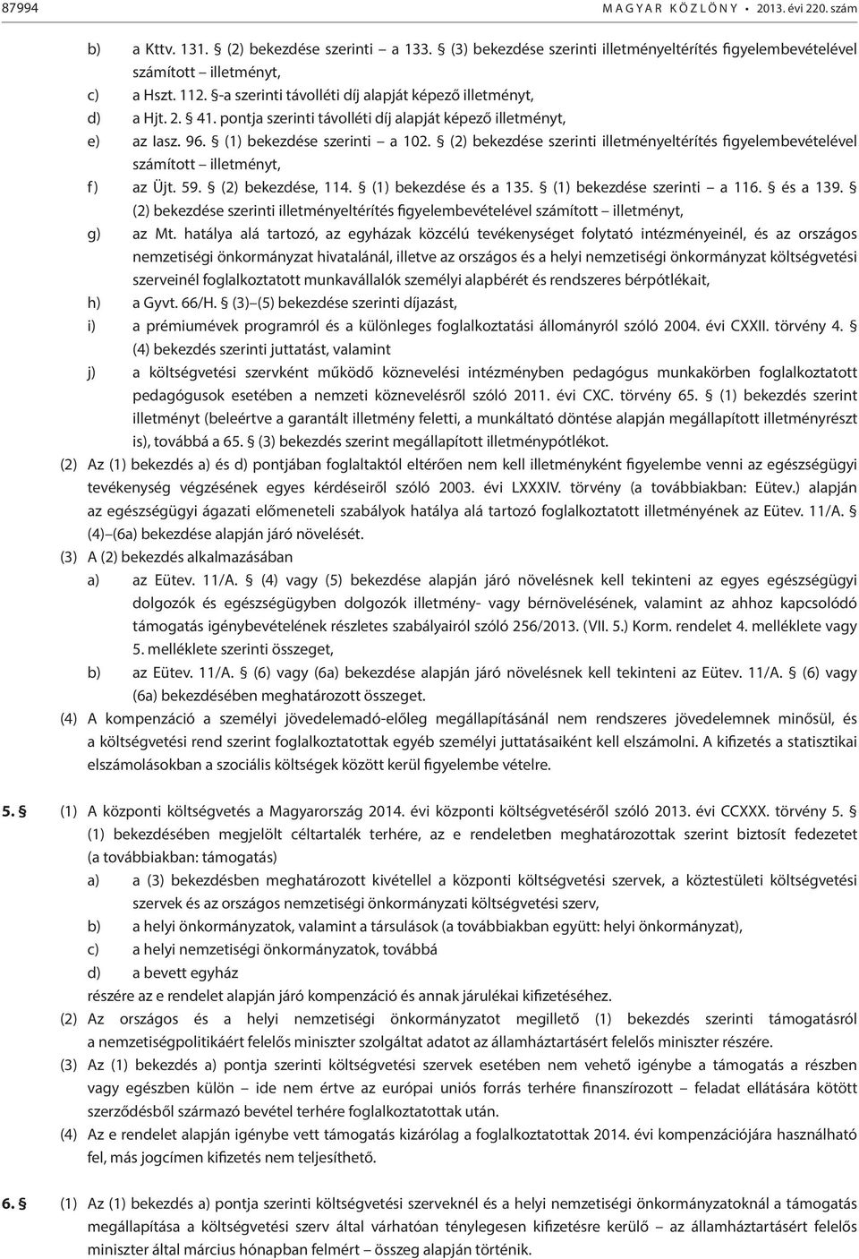 (2) bekezdése szerinti illetményeltérítés figyelembevételével számított illetményt, f) az Üjt. 59. (2) bekezdése, 114. (1) bekezdése és a 135. (1) bekezdése szerinti a 116. és a 139.