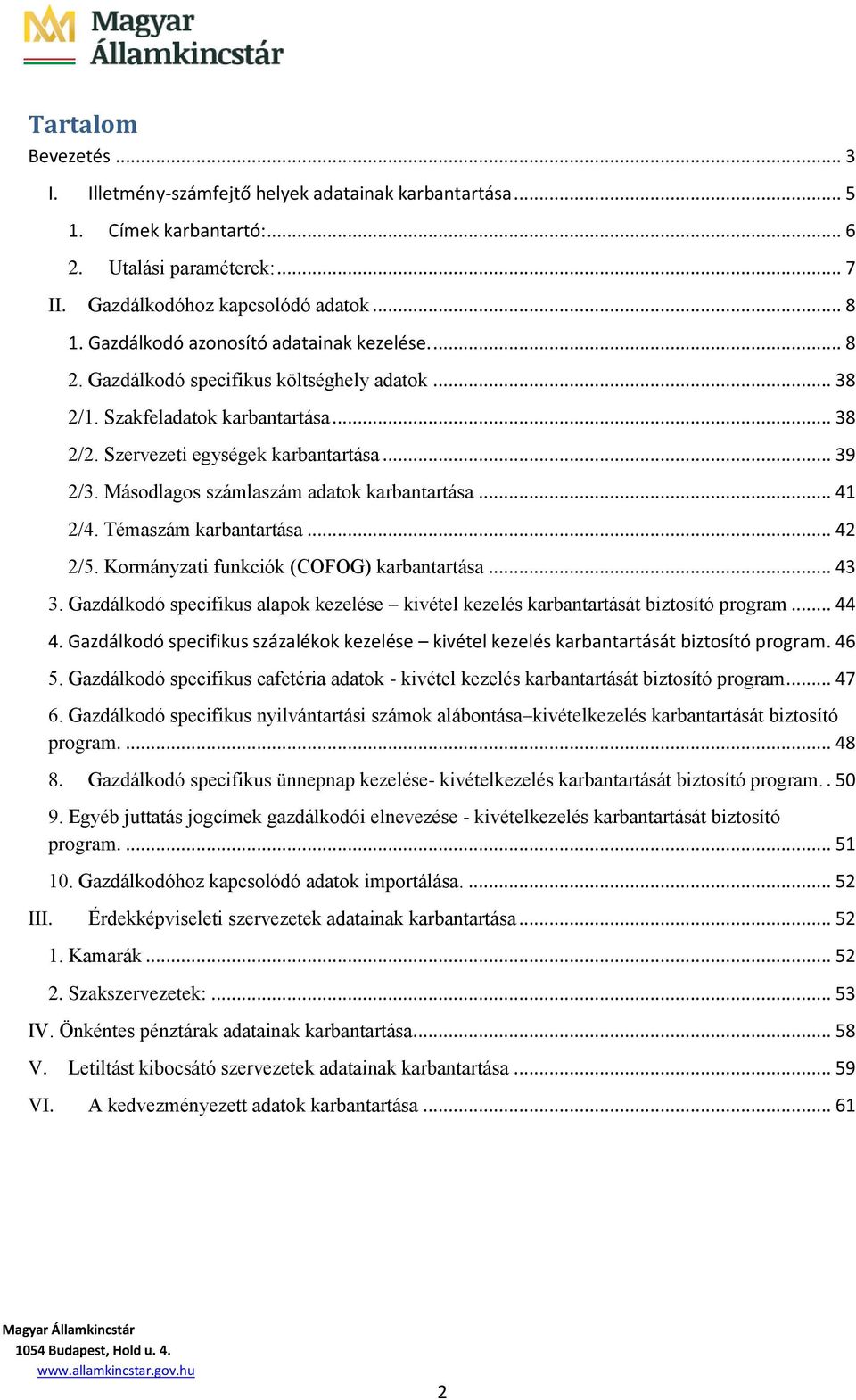 Másodlagos számlaszám adatok karbantartása... 41 2/4. Témaszám karbantartása... 42 2/5. Kormányzati funkciók (COFOG) karbantartása... 43 3.