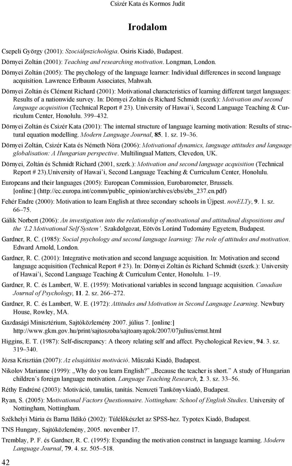 Dörnyei Zoltán és Clément Richard (2001): Motivational characteristics of learning different target languages: Results of a nationwide survey.