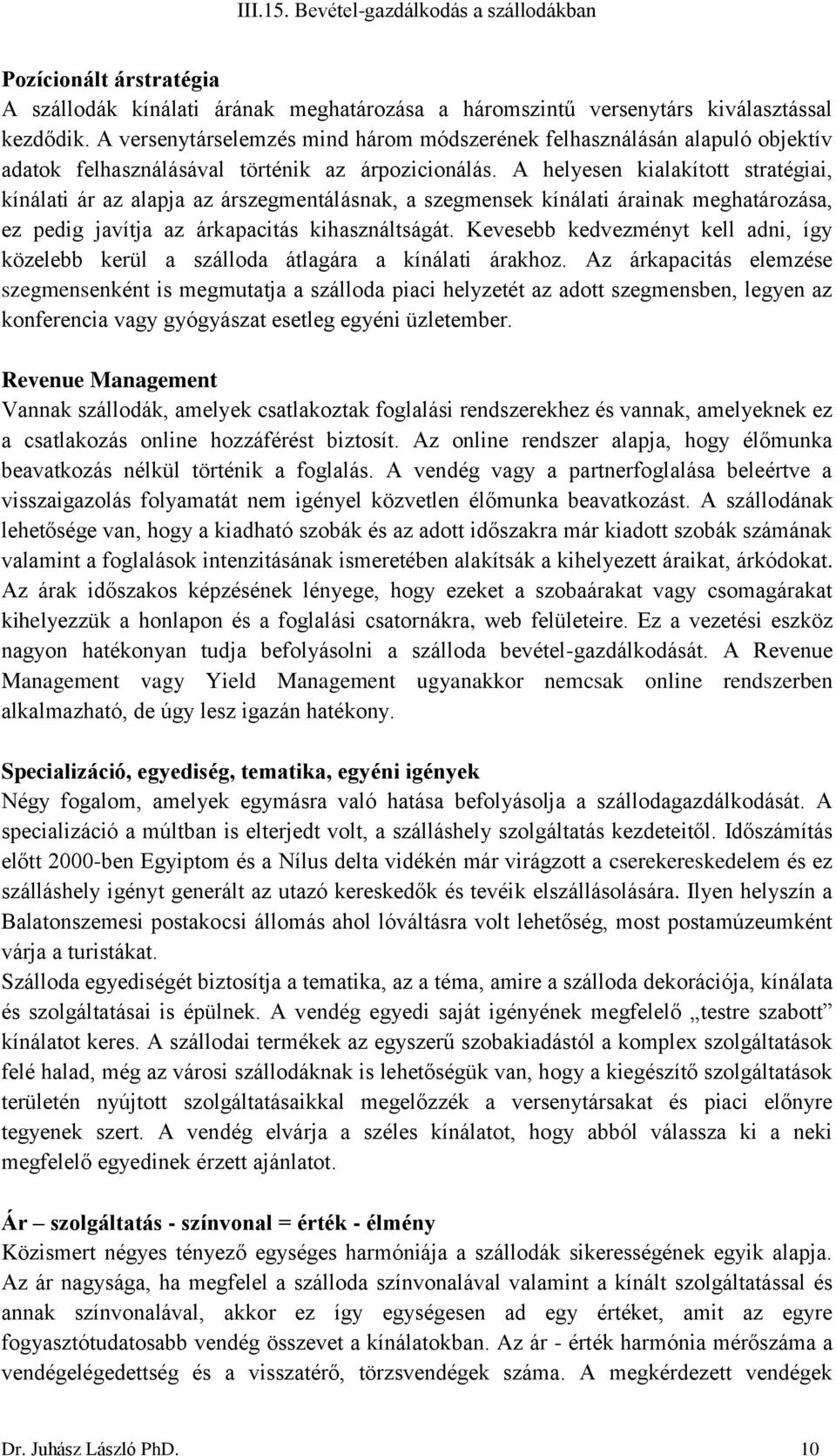 A helyesen kialakított stratégiai, kínálati ár az alapja az árszegmentálásnak, a szegmensek kínálati árainak meghatározása, ez pedig javítja az árkapacitás kihasználtságát.