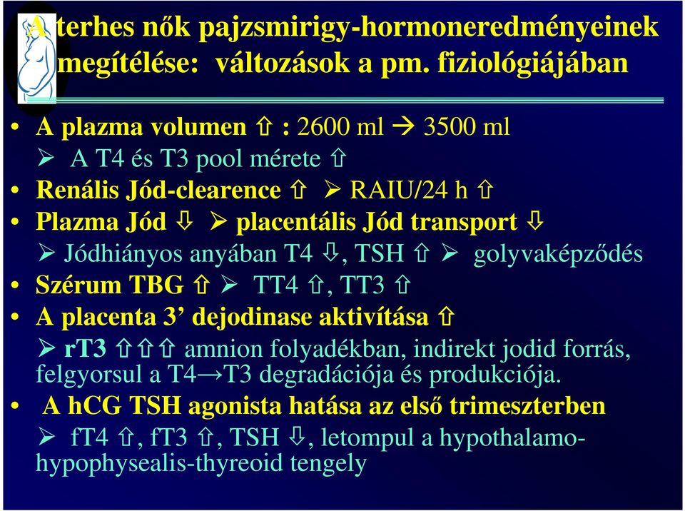 Jód transport Jódhiányos anyában T4, TSH golyvaképzıdés Szérum TBG TT4, TT3 A placenta 3 dejodinase aktivítása rt3 amnion