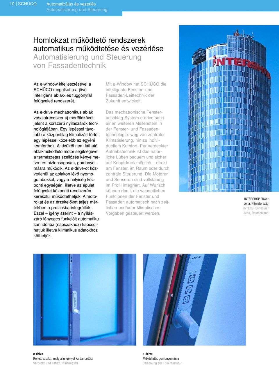 Az e-drive mechatronikus ablak vasalatrendszer új mérföldkövet jelent a korszerû nyílászárók technológiájában.