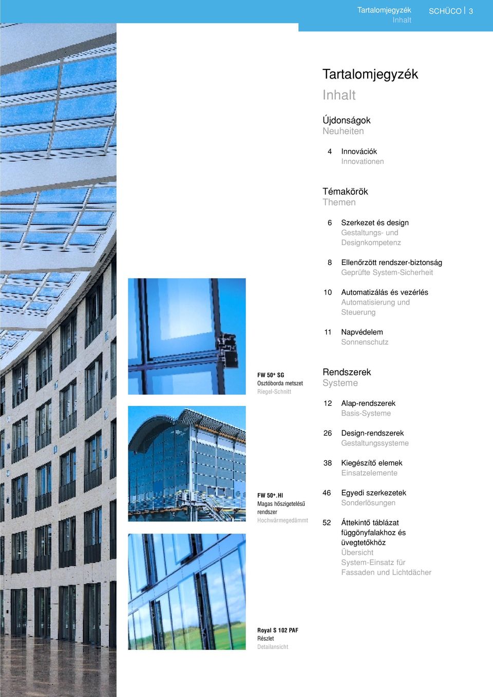 Riegel-Schnitt Rendszerek Systeme 12 Alap-rendszerek Basis-Systeme 26 Design-rendszerek Gestaltungssysteme 38 Kiegészítô elemek Einsatzelemente FW 50 +.