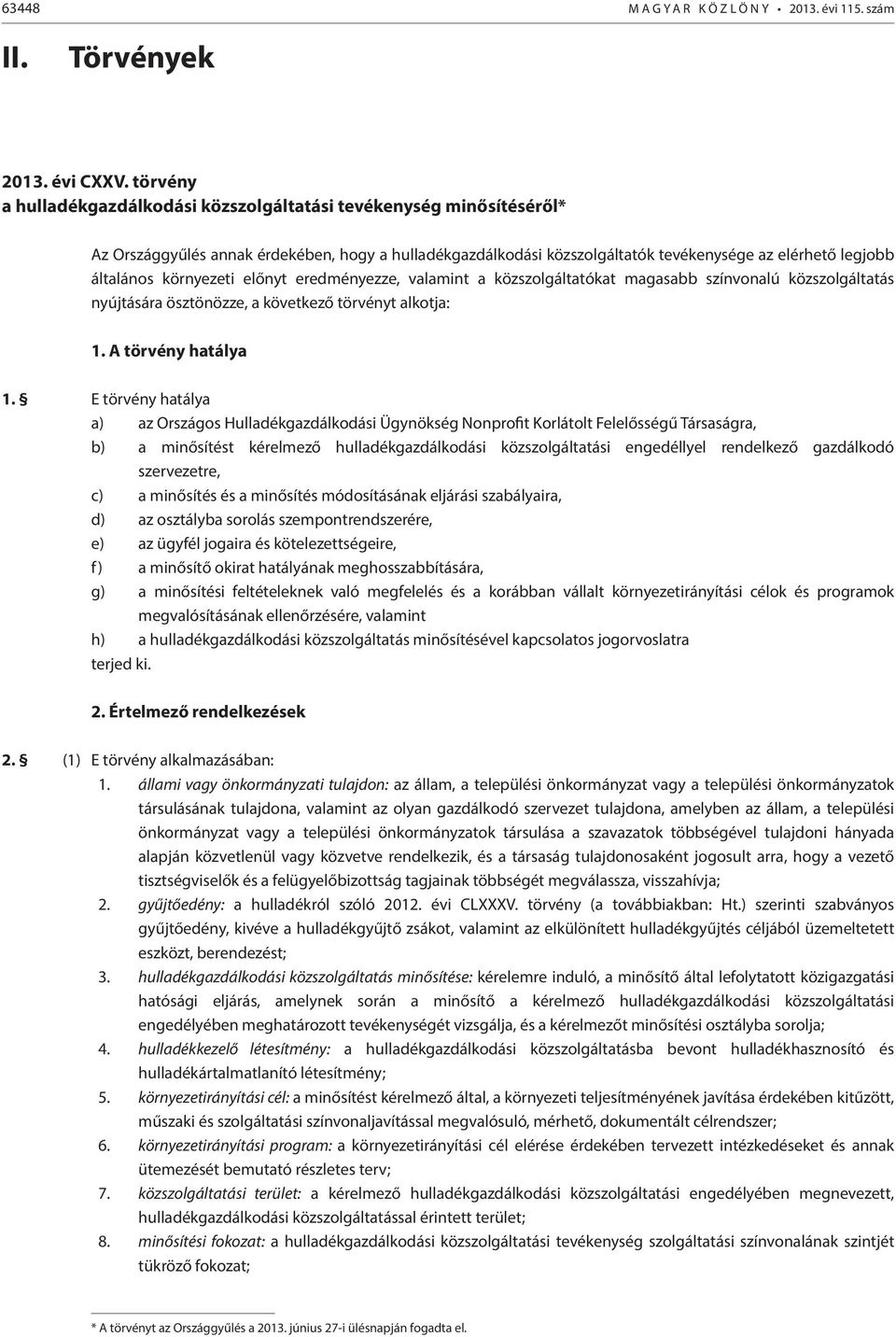 környezeti előnyt eredményezze, valamint a közszolgáltatókat magasabb színvonalú közszolgáltatás nyújtására ösztönözze, a következő törvényt alkotja: 1. A törvény hatálya 1.