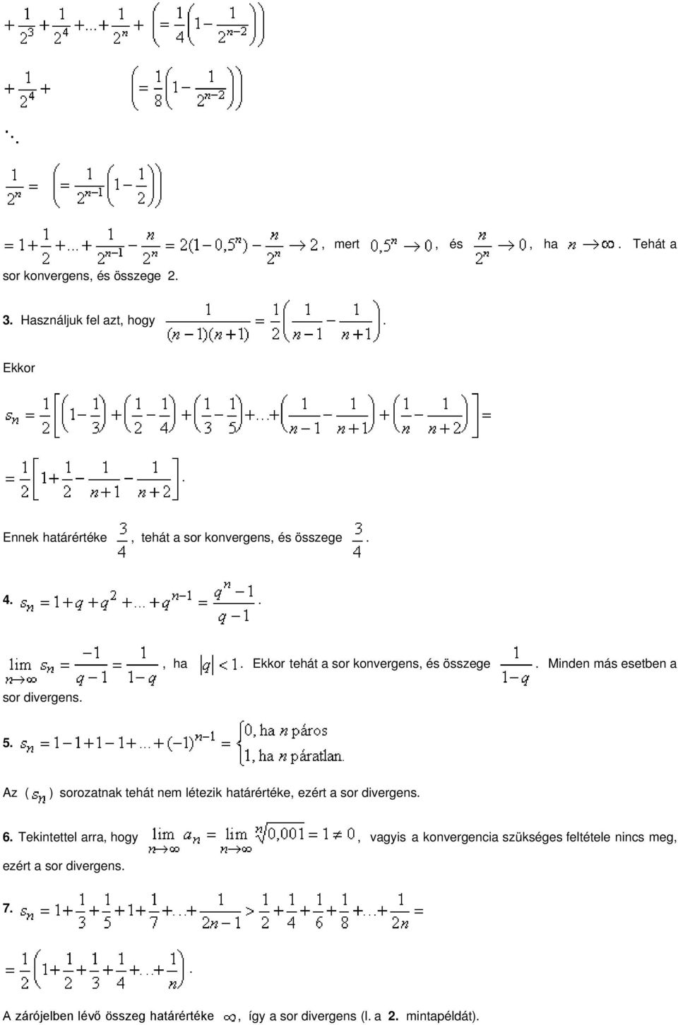sorozatnak tehát nem létezik határértéke, ezért a sor divergens 6 Tekintettel arra, hogy, vagyis a konvergencia