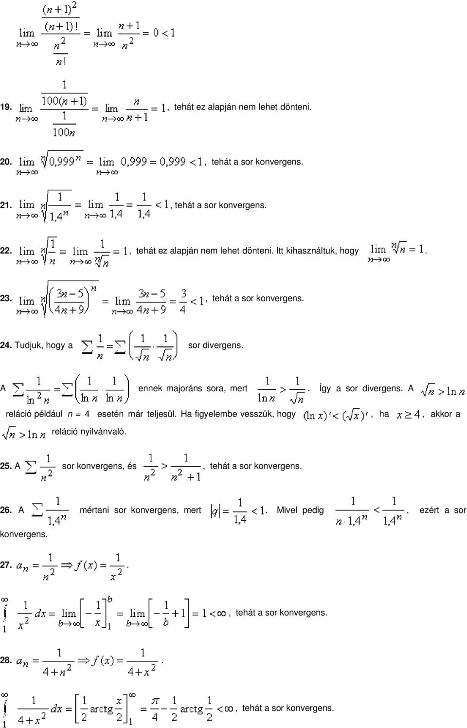 reláció például n = 4 esetén már teljesül Ha figyelembe vesszük, hogy, ha, akkor a reláció nyilvánvaló 25 A sor konvergens, és, tehát