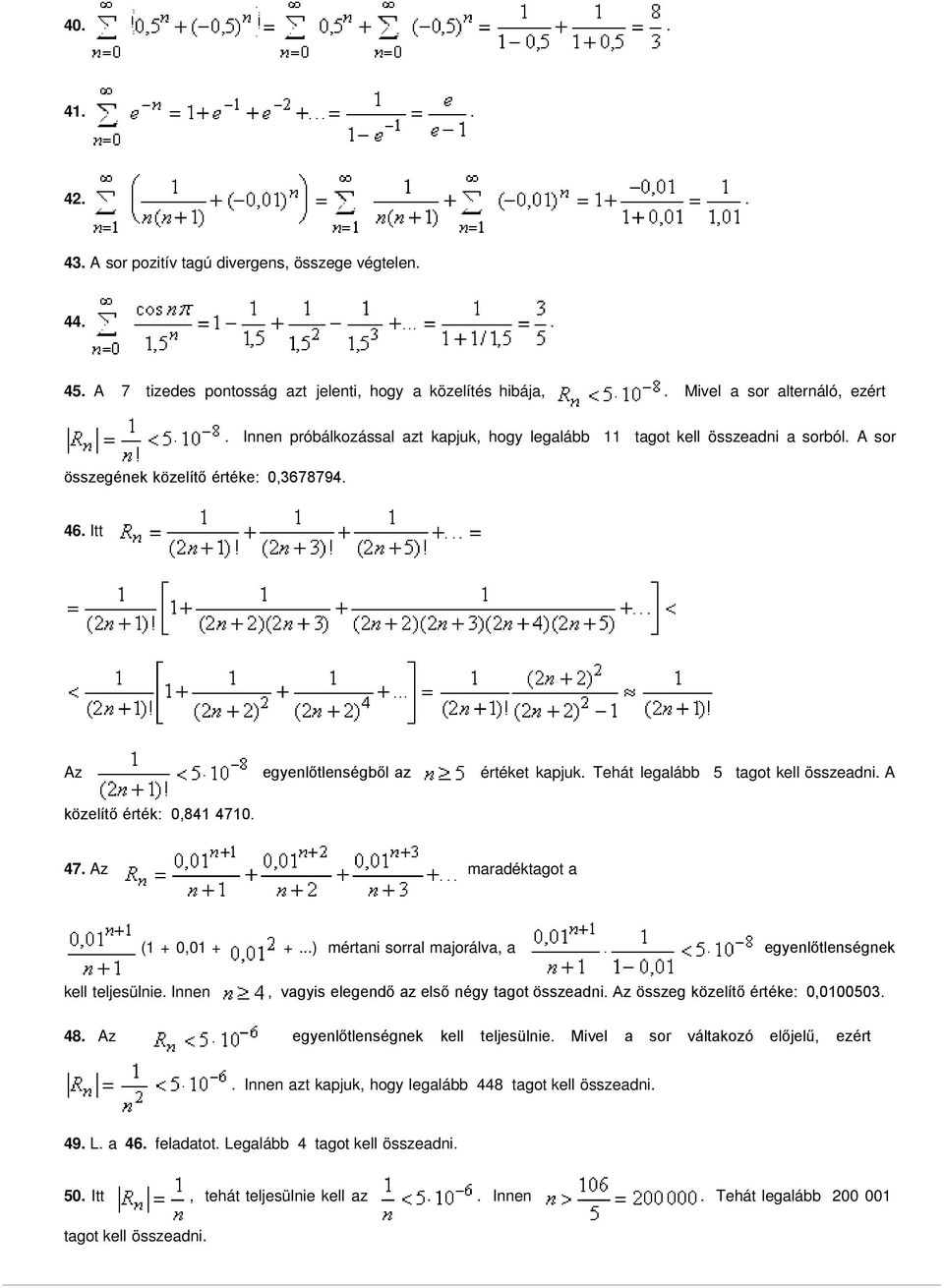 maradéktagot a (1 + 0,01 + + ) mértani sorral majorálva, a egyenlőtlenségnek kell teljesülnie Innen, vagyis elegendő az első négy tagot összeadni Az összeg közelítő értéke: 0,0100503 48 Az