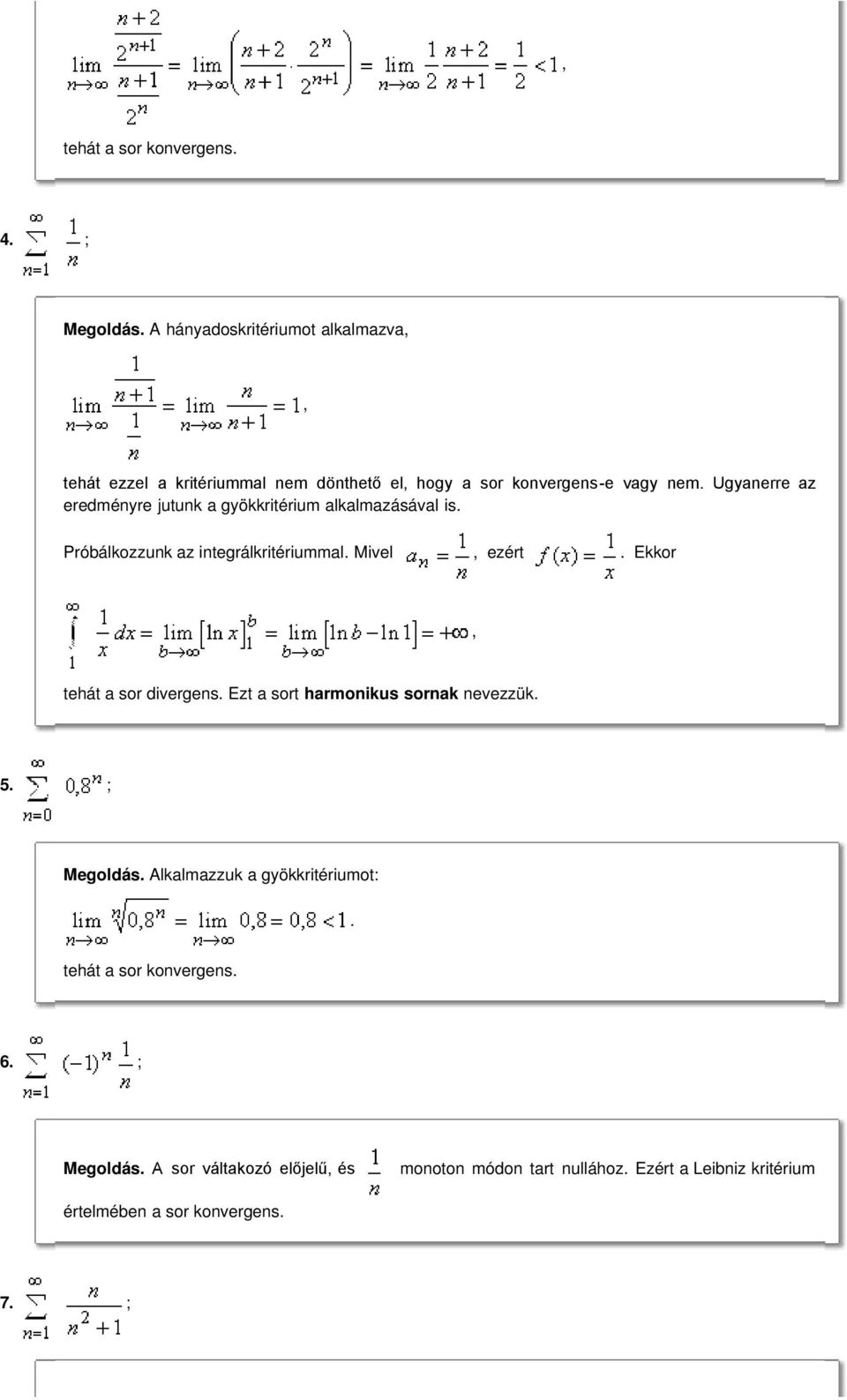 ezért Ekkor, tehát a sor divergens Ezt a sort harmonikus sornak nevezzük 5 ; Megoldás Alkalmazzuk a gyökkritériumot: tehát a sor