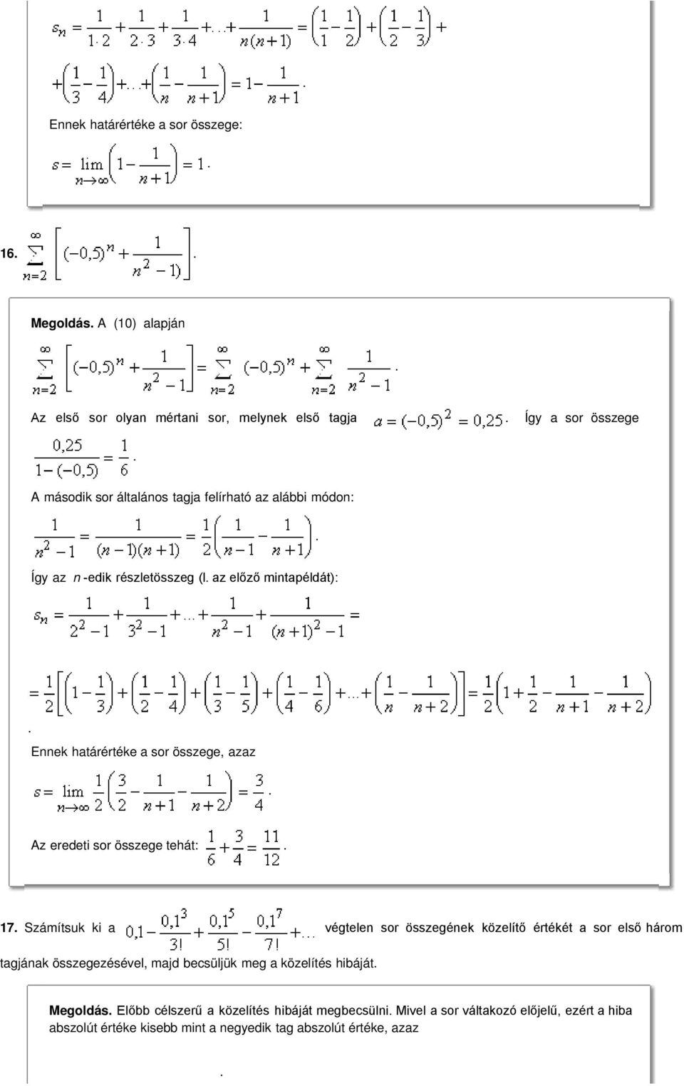 tehát: 17 Számítsuk ki a végtelen sor összegének közelítő értékét a sor első három tagjának összegezésével, majd becsüljük meg a közelítés hibáját