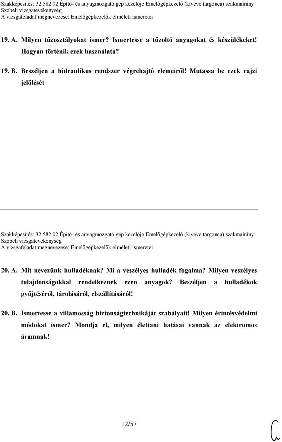 Mutassa be ezek rajzi jelölését Szakképesítés: 32 582 02 Építő- és anyagmozgató gép kezelője Emelőgépkezelő (kivéve targonca) szakmairány 20. A. Mit nevezünk hulladéknak?