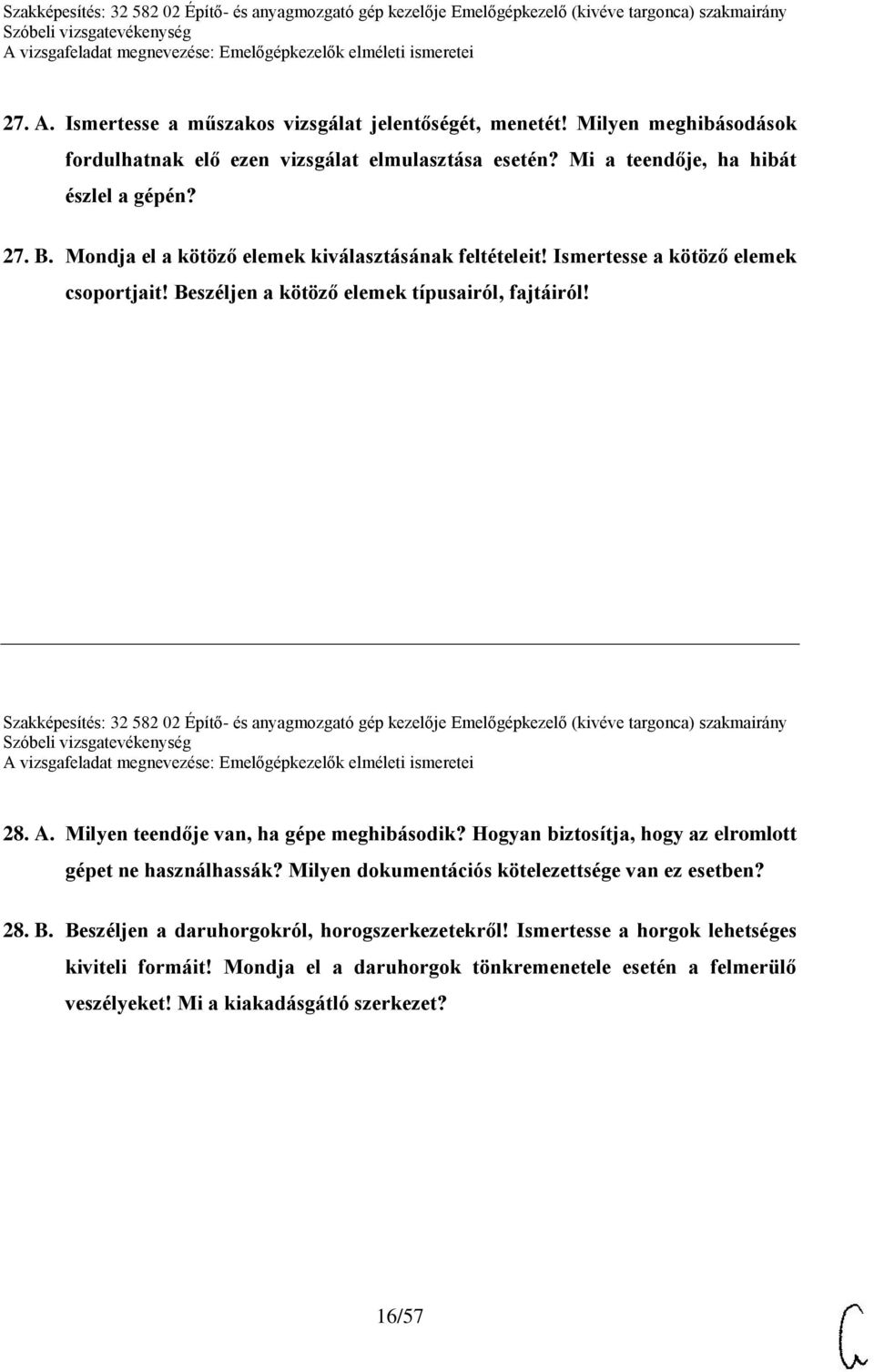 Szakképesítés: 32 582 02 Építő- és anyagmozgató gép kezelője Emelőgépkezelő (kivéve targonca) szakmairány 28. A. Milyen teendője van, ha gépe meghibásodik?