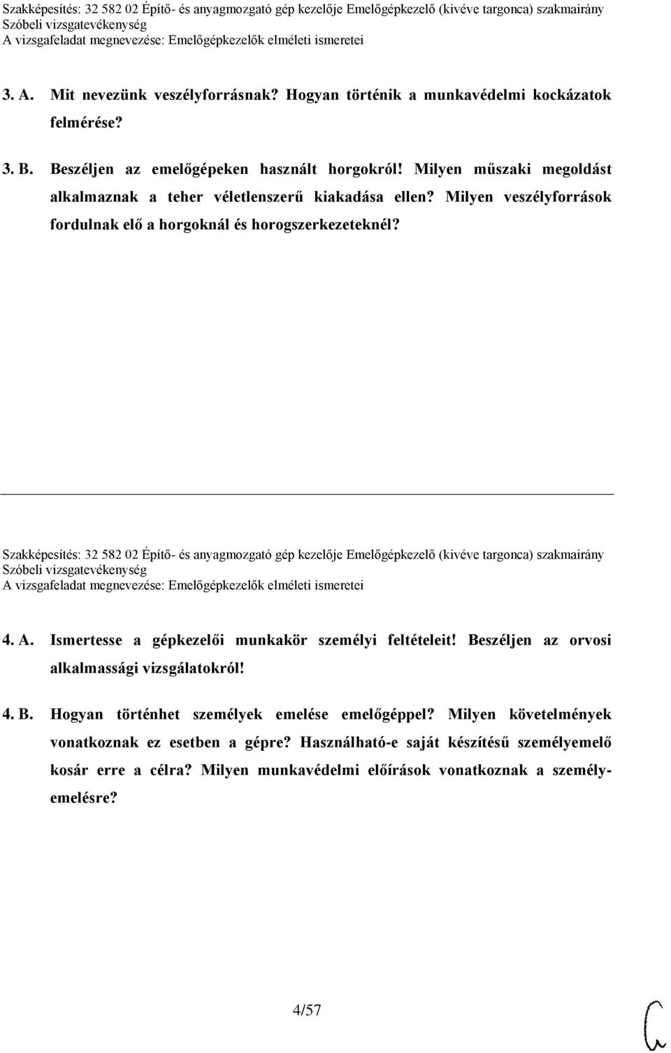 Szakképesítés: 32 582 02 Építő- és anyagmozgató gép kezelője Emelőgépkezelő (kivéve targonca) szakmairány 4. A. Ismertesse a gépkezelői munkakör személyi feltételeit!