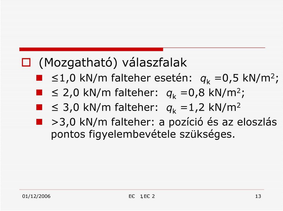 falteher: q k =1,2 kn/m 2 >3,0 kn/m falteher: a pozíció és az