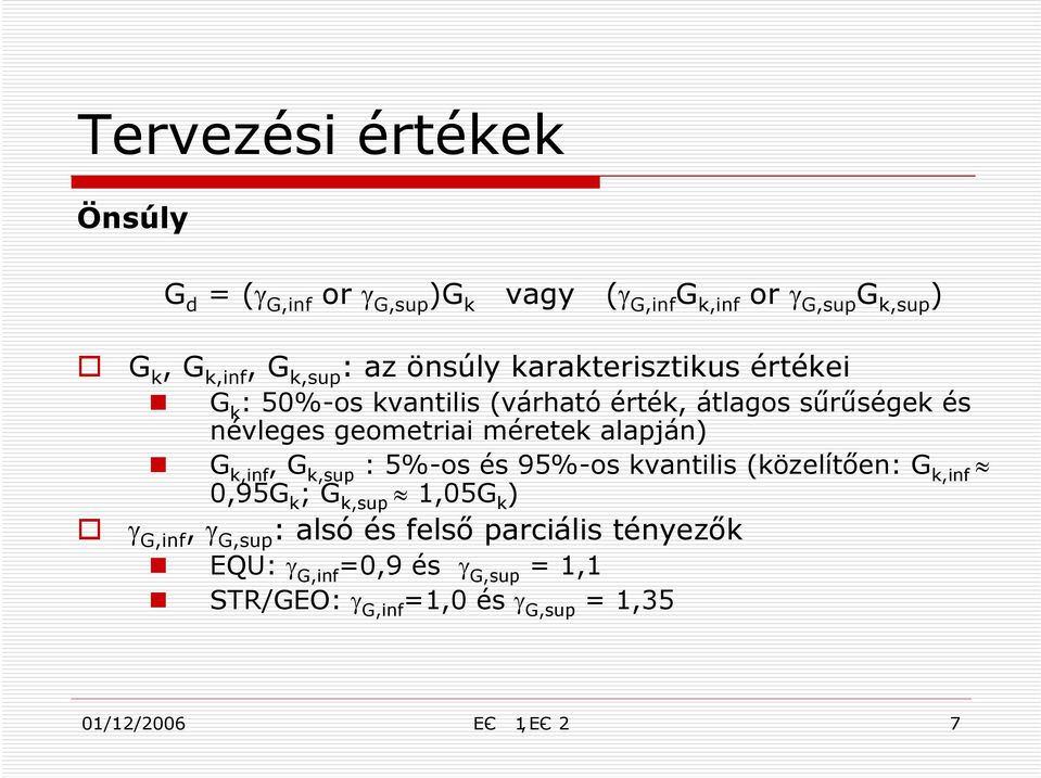 alapján) G k,inf, G k,sup : 5%-os és 95%-os kvantilis (közelítően: G k,inf 0,95G k ; G k,sup 1,05G k ) γ G,inf, γ G,sup :