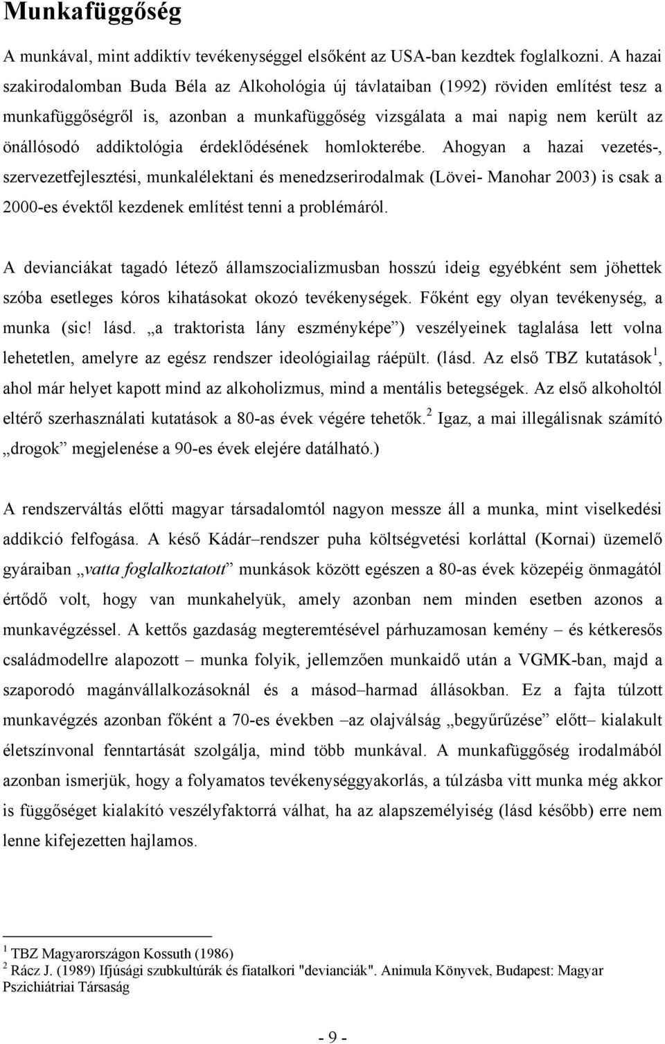 addiktológia érdeklődésének homlokterébe.