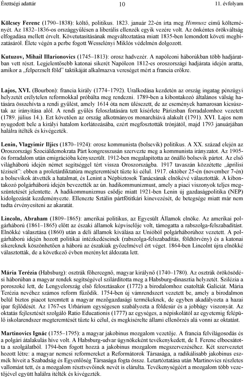 Kutuzov, Mihail Illarionovics (1745 1813): orosz hadvezér. A napóleoni háborúkban több hadjáratban vett részt.