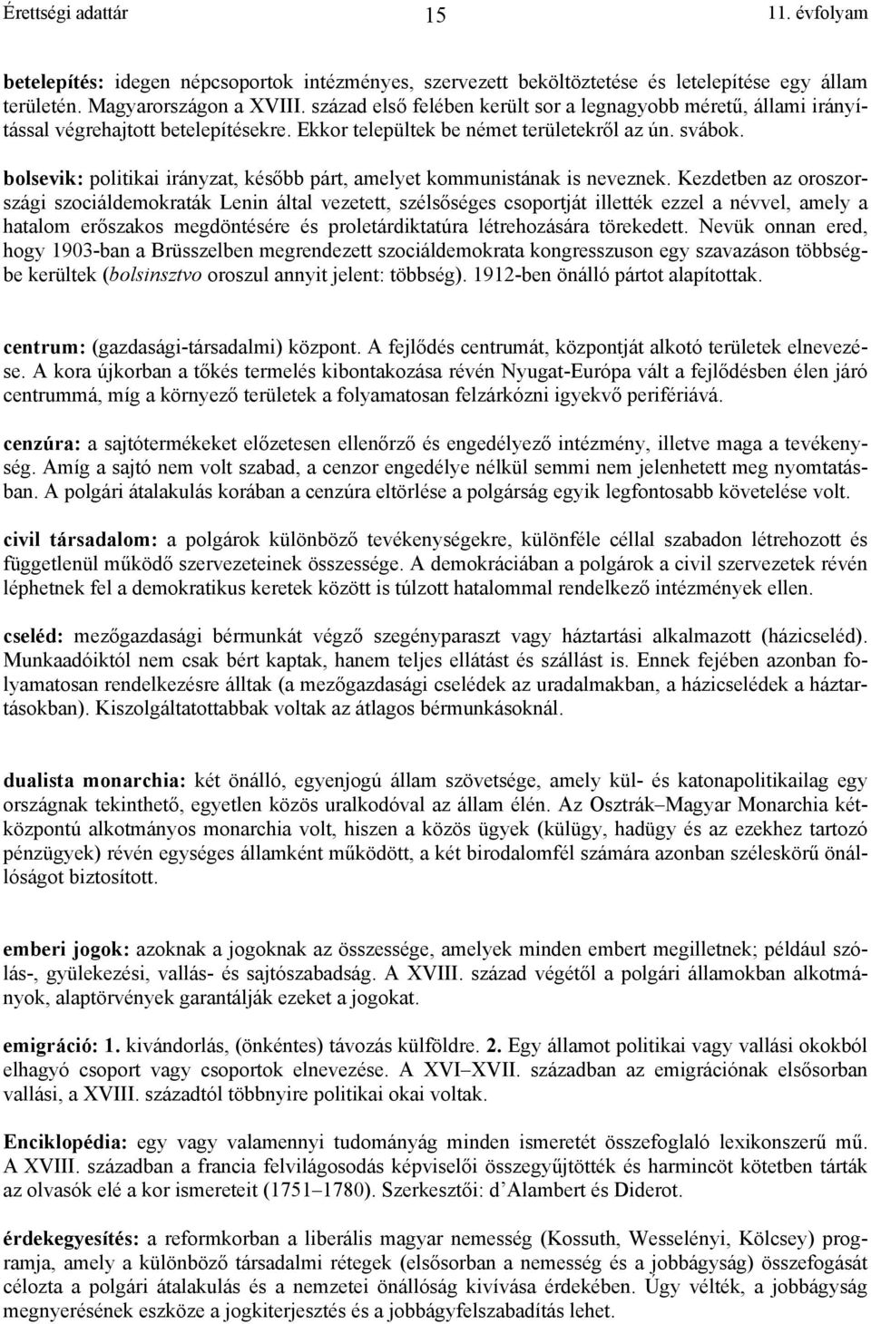 bolsevik: politikai irányzat, később párt, amelyet kommunistának is neveznek.