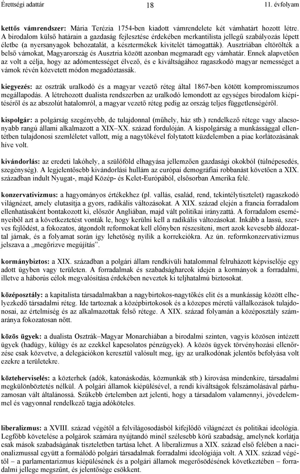 Ausztriában eltörölték a belső vámokat, Magyarország és Ausztria között azonban megmaradt egy vámhatár.