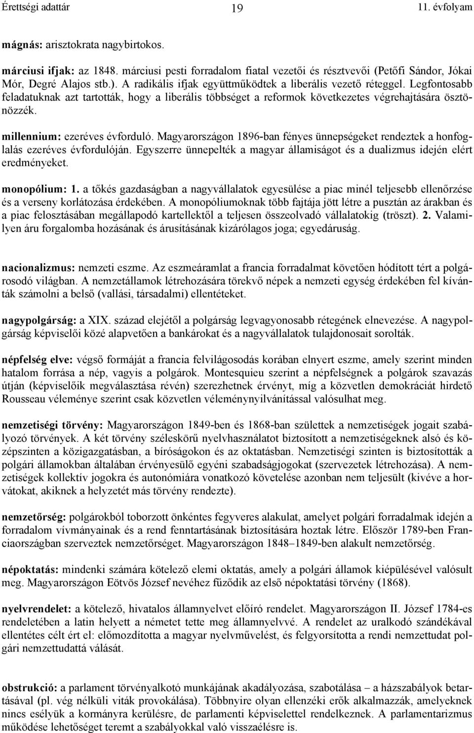 millennium: ezeréves évforduló. Magyarországon 1896-ban fényes ünnepségeket rendeztek a honfoglalás ezeréves évfordulóján.
