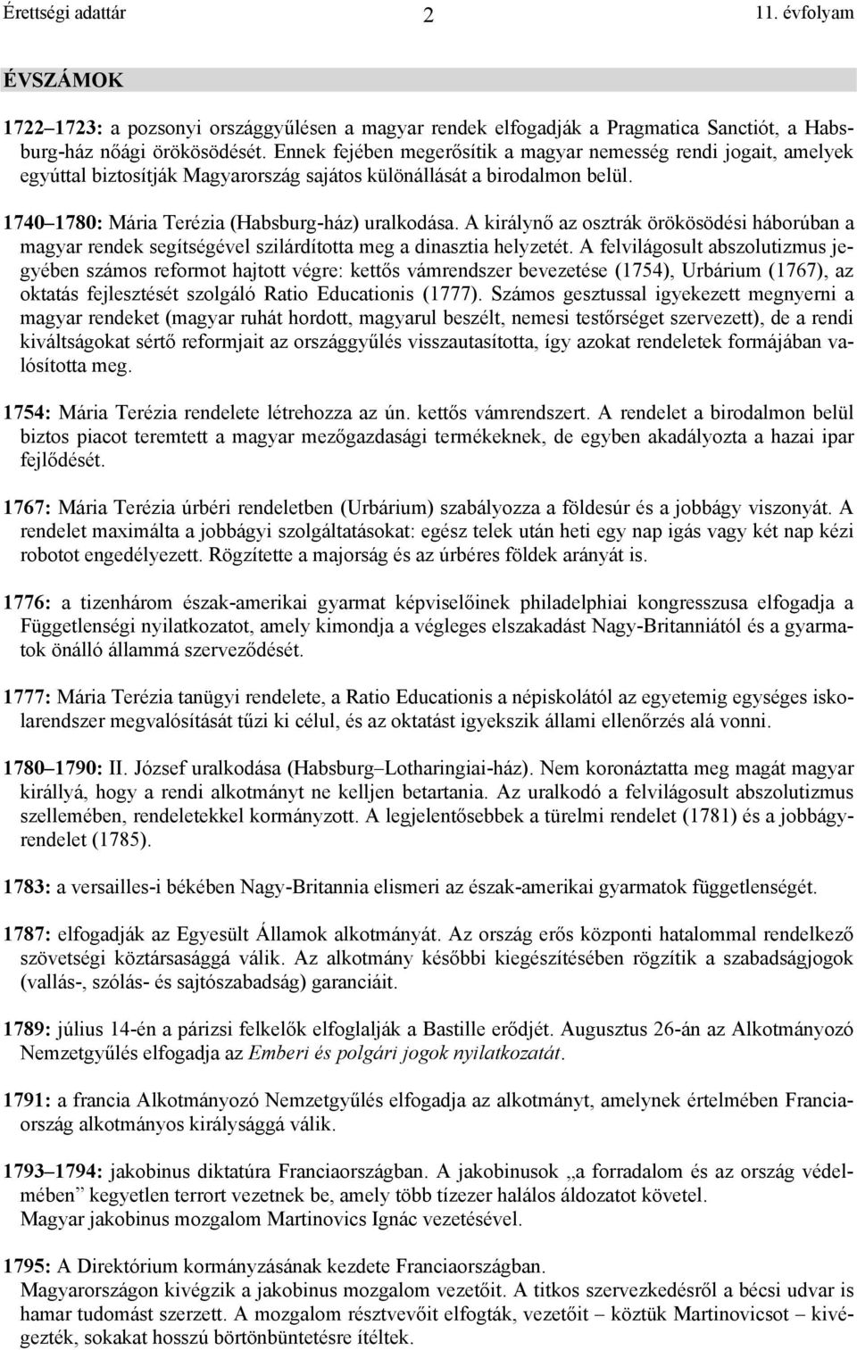A királynő az osztrák örökösödési háborúban a magyar rendek segítségével szilárdította meg a dinasztia helyzetét.