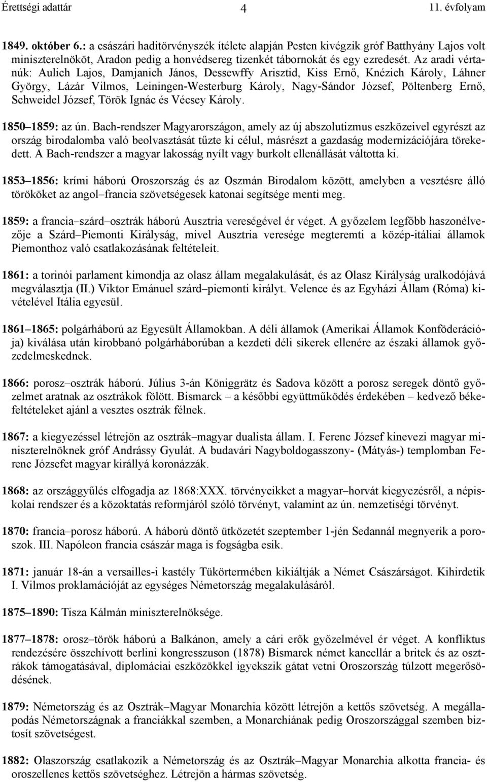 Schweidel József, Török Ignác és Vécsey Károly. 1850 1859: az ún.