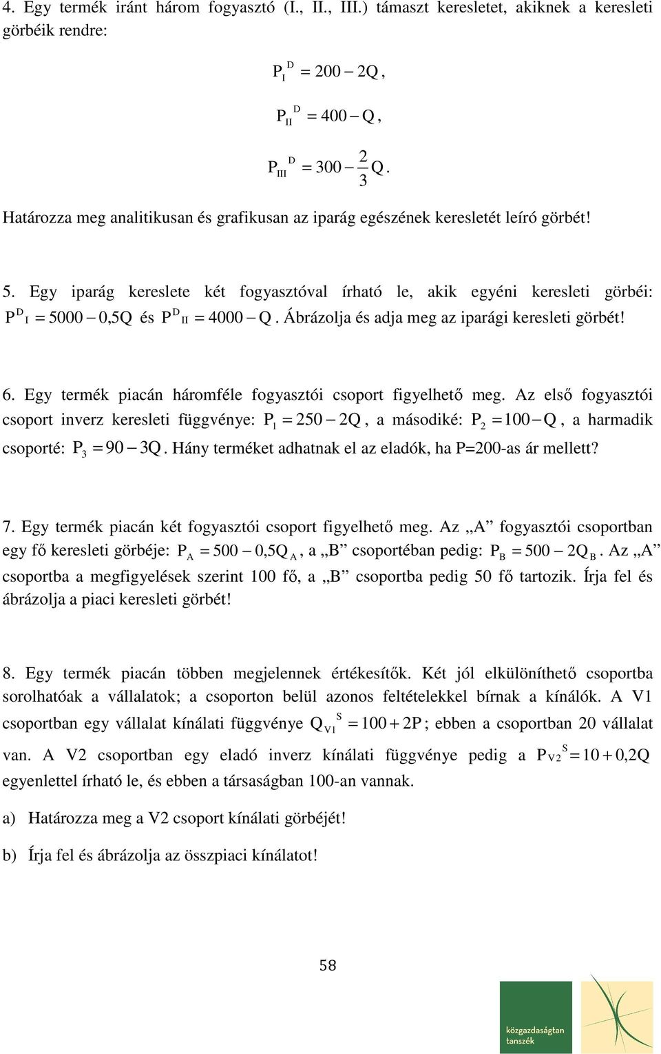 Ábrázolja és adja meg az iarági keresleti görbét! 6. Eg termék iacán háromféle fogasztói csoort figelhető meg.