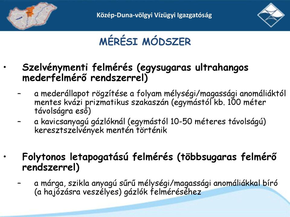 100 méter távolságra eső) a kavicsanyagú gázlóknál (egymástól 10-50 méteres távolságú) keresztszelvények mentén történik