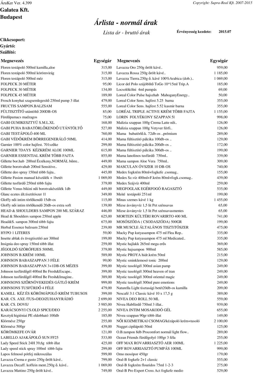 SAM 555,00 FÜLTISZTÍTÓ utántöltő 200DB-OS 85,00 Fürdőpamacs madzagos 75,00 GABI GUMIKESZTYÜ S.M.L.XL 168,00 GABI PUHA BABATÖRLŐKENDŐ UTÁNTÖLTŐ 527,00 GABI TESTÁPOLÓ 400 ML 760,00 GABI VÉDŐKRÉM BÖRREGENERÁLÓ 50ML 414,00 Garnier 100% color hajfest.