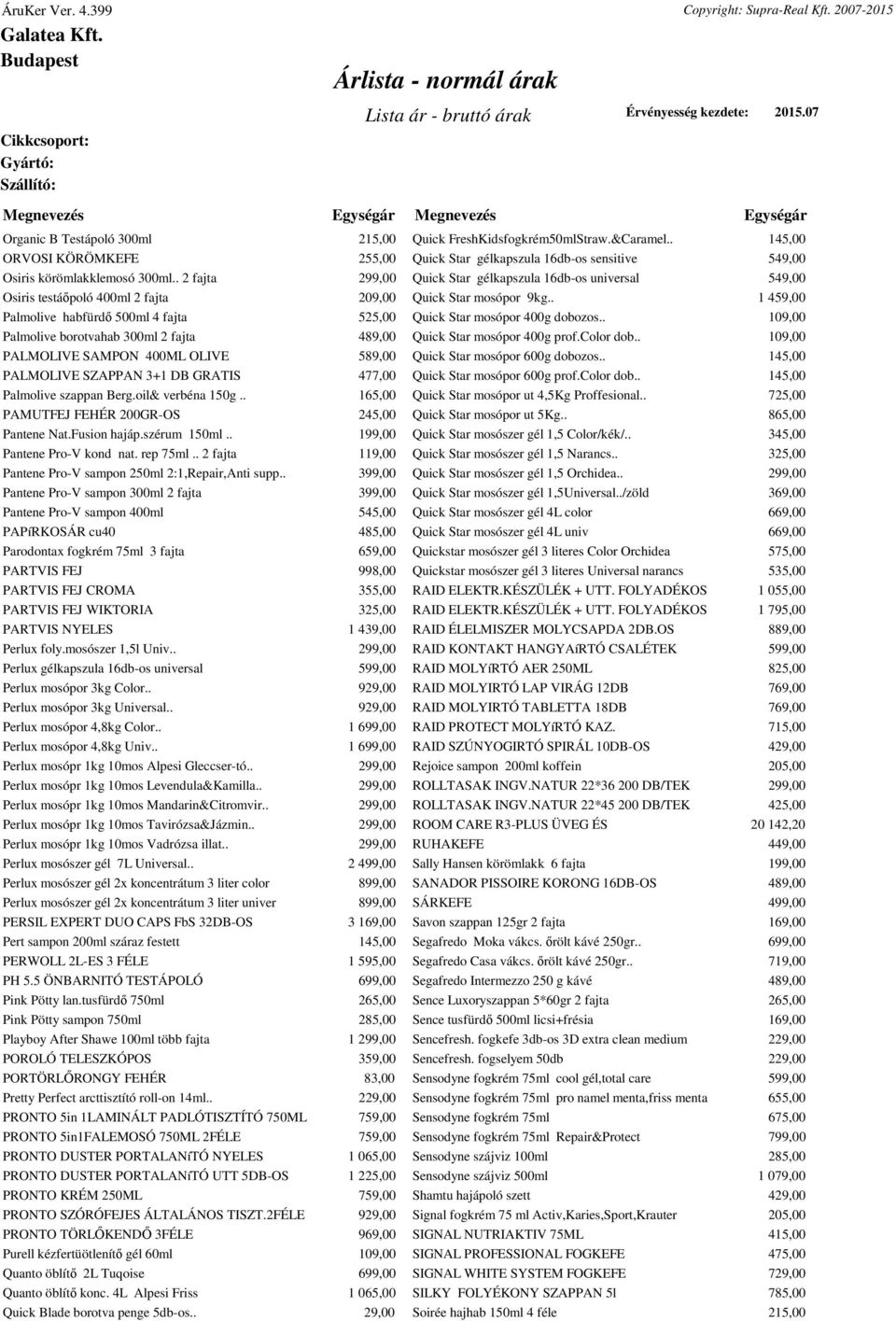GRATIS 477,00 Palmolive szappan Berg.oil& verbéna 150g.. 165,00 PAMUTFEJ FEHÉR 200GR-OS 245,00 Pantene Nat.Fusion hajáp.szérum 150ml.. 199,00 Pantene Pro-V kond nat. rep 75ml.