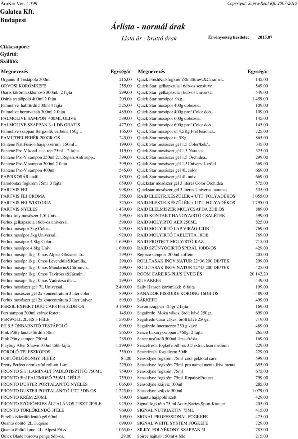 GRATIS 477,00 Palmolive szappan Berg.oil& verbéna 150g.. 165,00 PAMUTFEJ FEHÉR 200GR-OS 245,00 Pantene Nat.Fusion hajáp.szérum 150ml.. 199,00 Pantene Pro-V kond nat. rep 75ml.