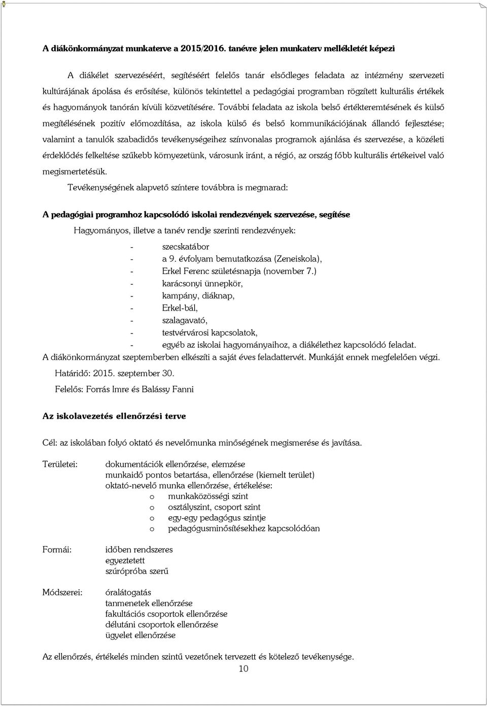 pedagógiai programban rögzített kulturális értékek és hagyományok tanórán kívüli közvetítésére.
