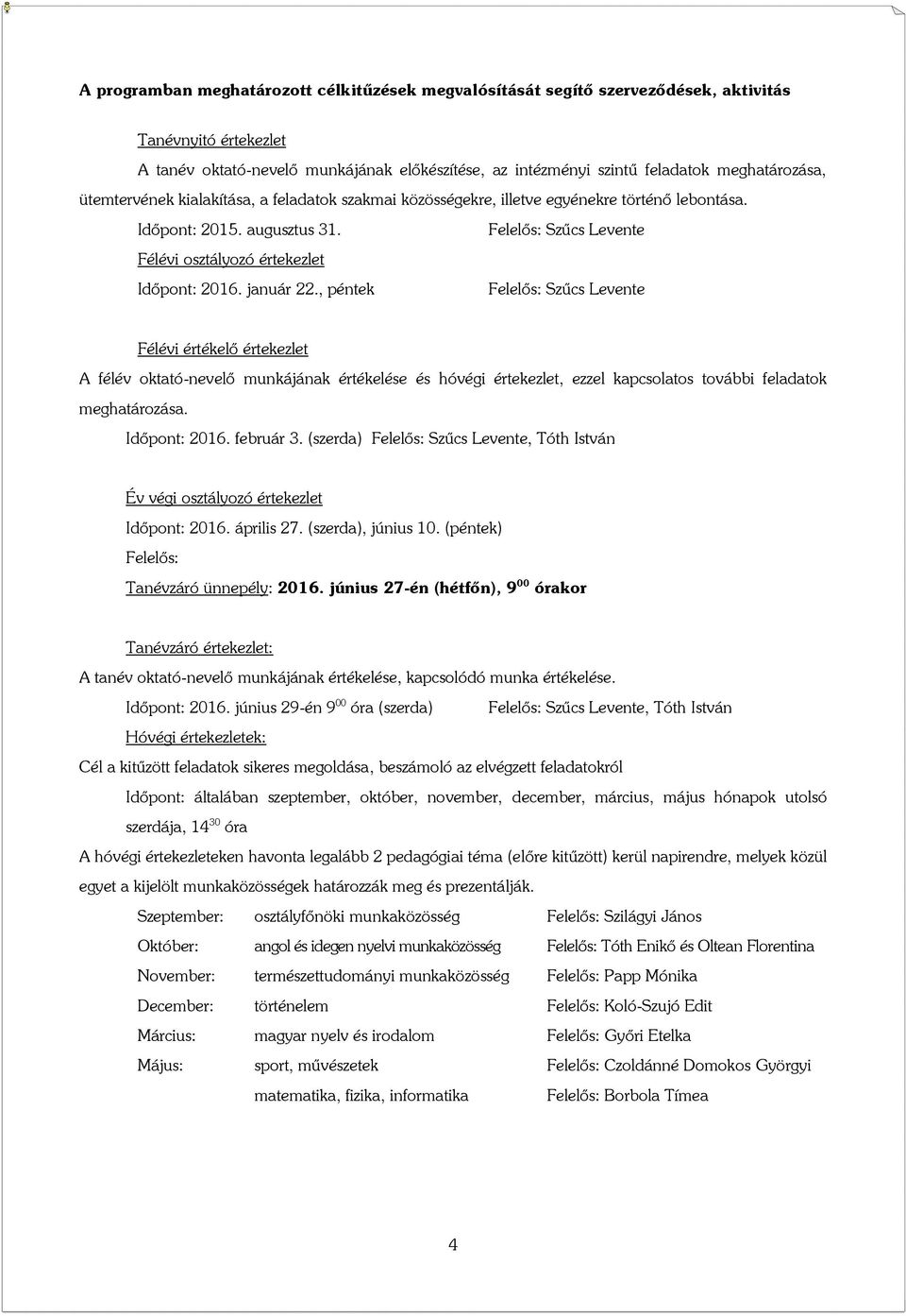 Felelős: Szűcs Levente Félévi osztályozó értekezlet Időpont: 2016. január 22.