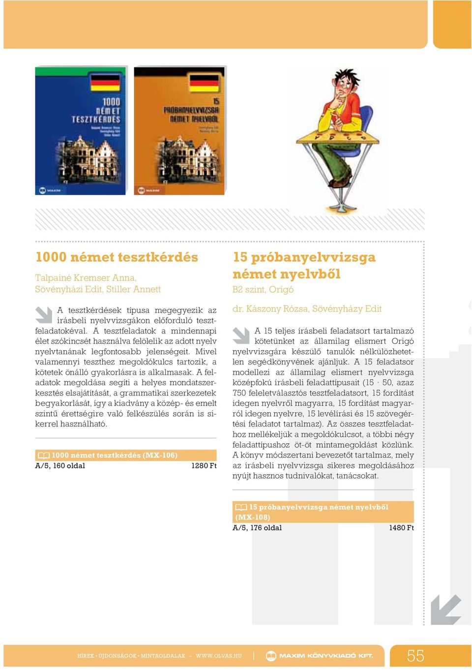 Mivel valamennyi teszthez megoldókulcs tartozik, a kötetek önálló gyakorlásra is alkalmasak.
