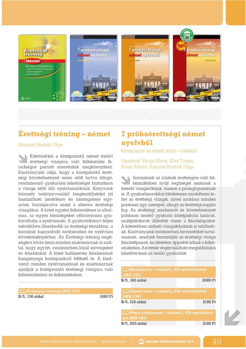 Könyvünk bármely tankönyvcsalád kiegészít jeként jól használható ismétlésre és összegzésre egyaránt, hozzájárulva ezzel a sikeres érettségi vizsgához.