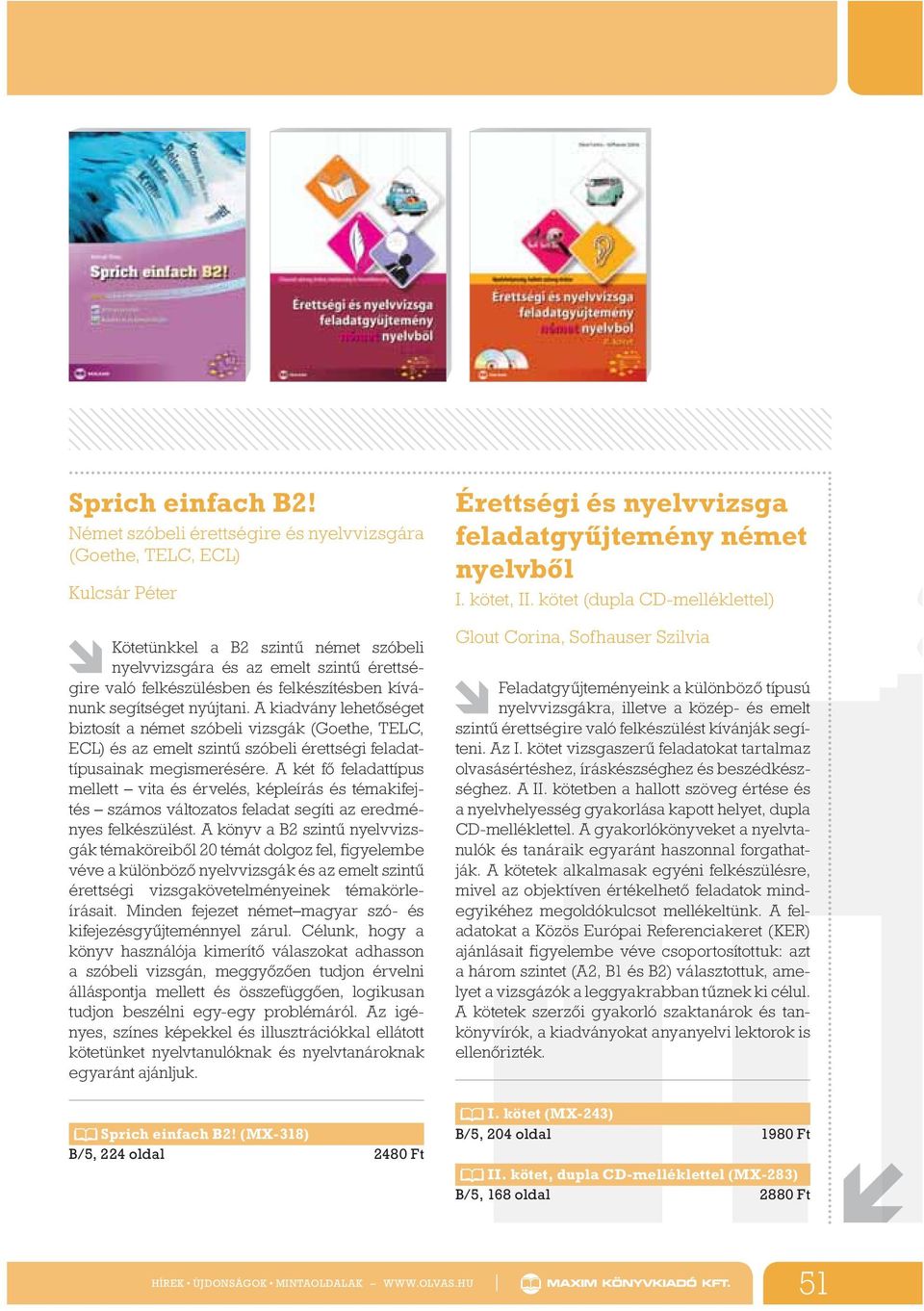 kívánunk segítséget nyújtani. A kiadvány lehet séget biztosít a német szóbeli vizsgák (Goethe, TELC, ECL) és az emelt szint szóbeli érettségi feladattípusainak megismerésére.