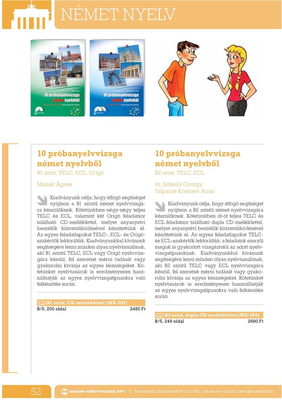 Az egyes feladatlapokat TELC-, ECL- és Origószakért k lektorálták.
